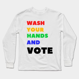 Wash Yours Hand and VOTE Long Sleeve T-Shirt